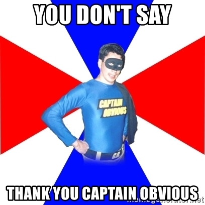 you-dont-say-thank-you-captain-obvious.jpg